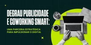 Conexão que gera resultado: como a parceria entre Degrau e Coworking Smart começou a transformar números em conquistas